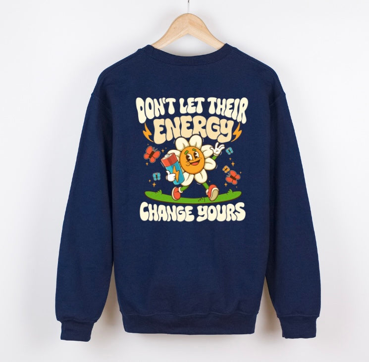 Don't Let Their Energy Change Yours Crewneck