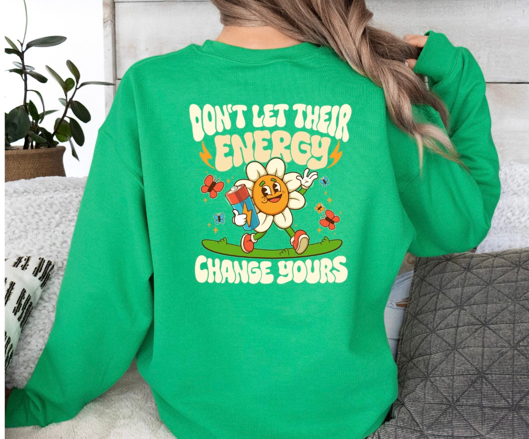 Don't Let Their Energy Change Yours Crewneck