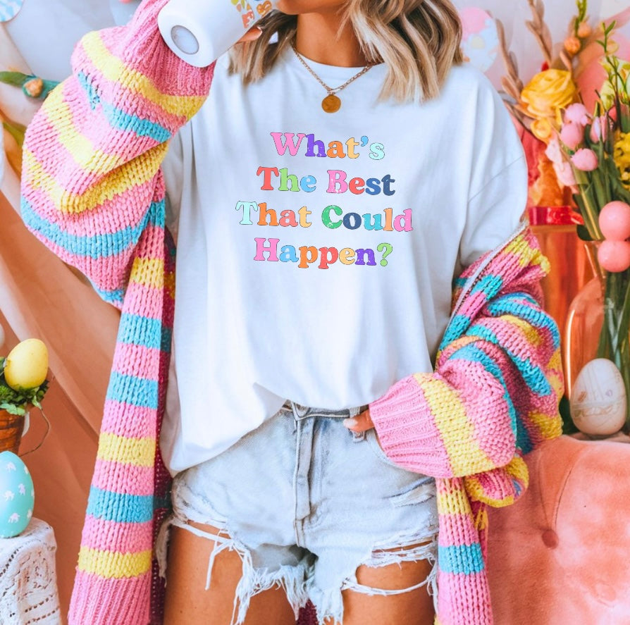 What's The Best That Could Happen Tee