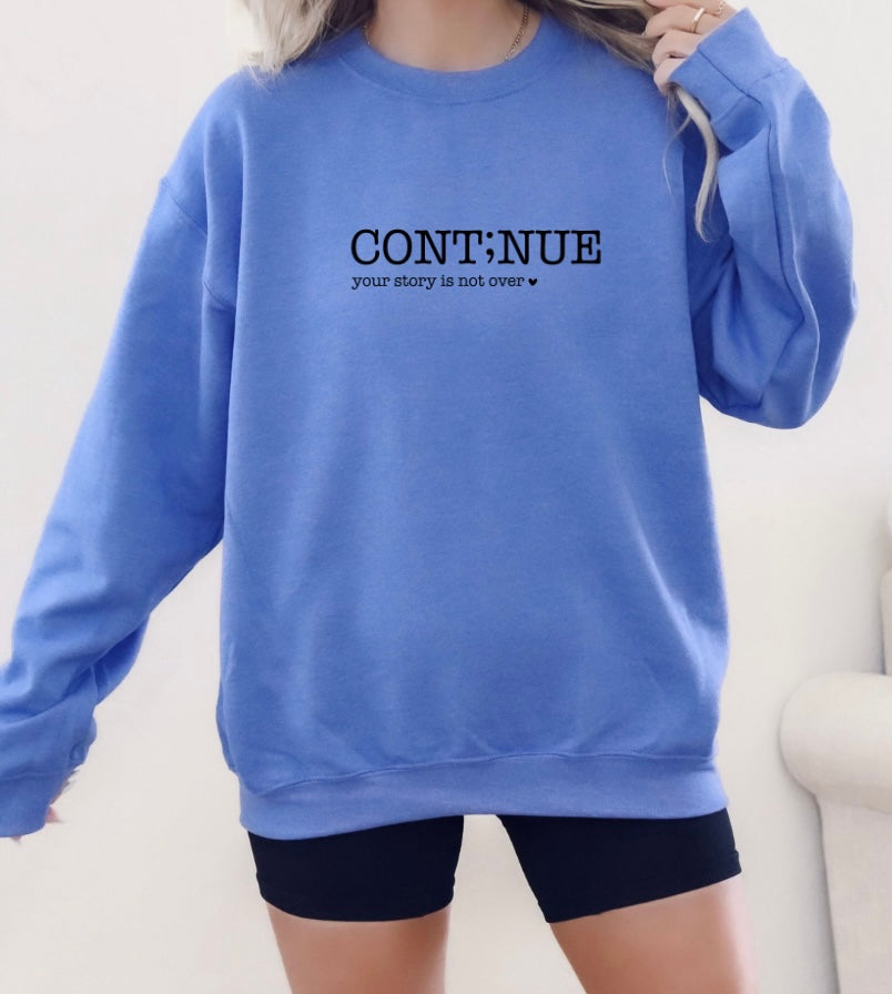 Cont;nue Your Story Is Not Over Crewneck