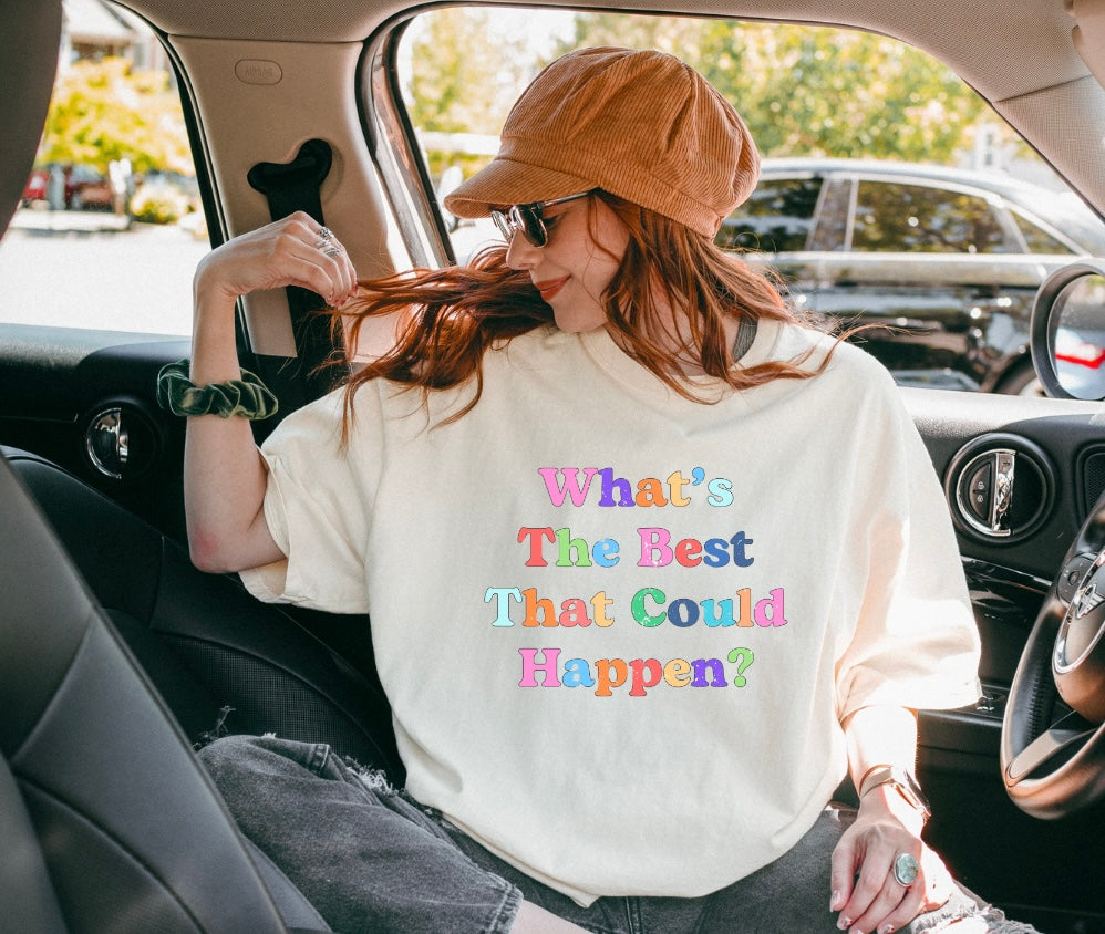 What's The Best That Could Happen Tee