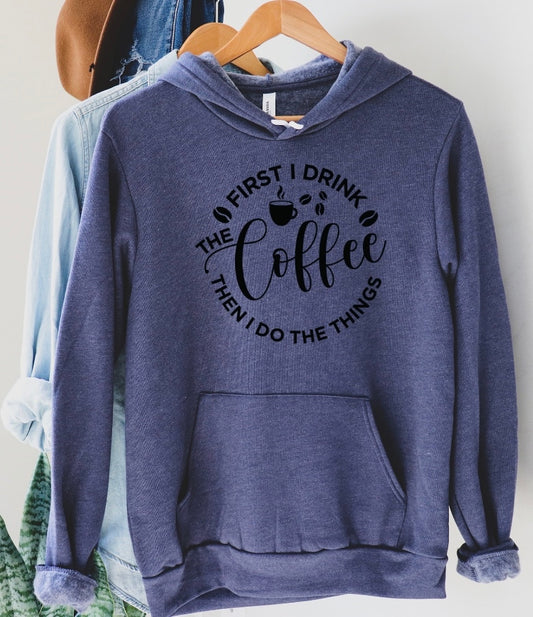 First I Drink The Coffee... Hoodie