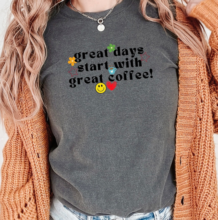 Great Days Start With Great Coffee Tee