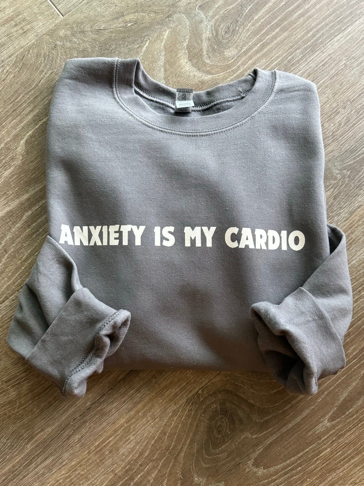 Anxiety Is My Cardio Crewneck