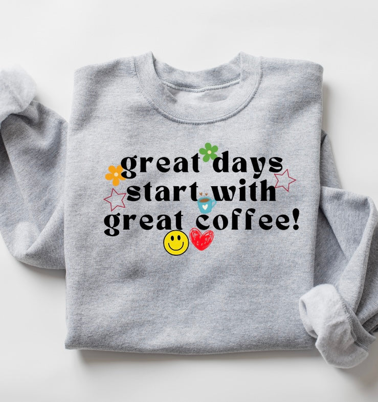 Great Days Start With Great Coffee Crewneck