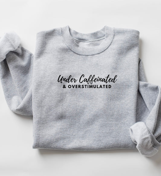 Under Caffeinated & OverStimulated Crewneck