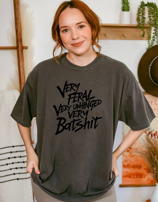 Very Feral Very Unhinged Very Batshit Tee