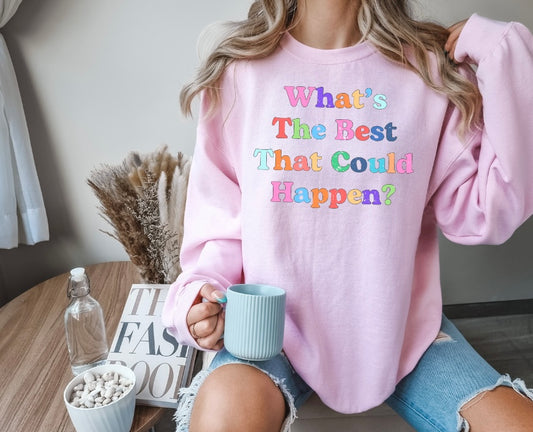 What's The Best That Could Happen Crewneck