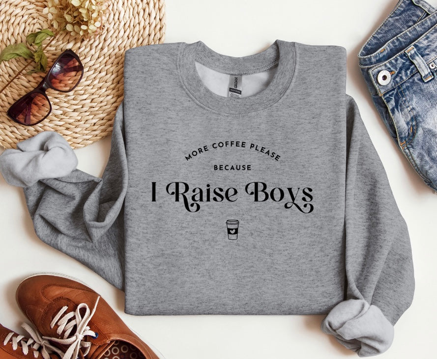 More Coffee Please Because I Raise Boys Crewneck