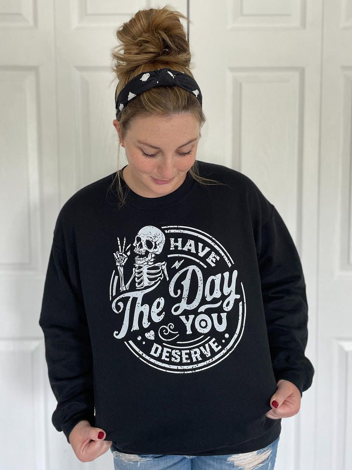 Have The Day You Deserve Crewneck