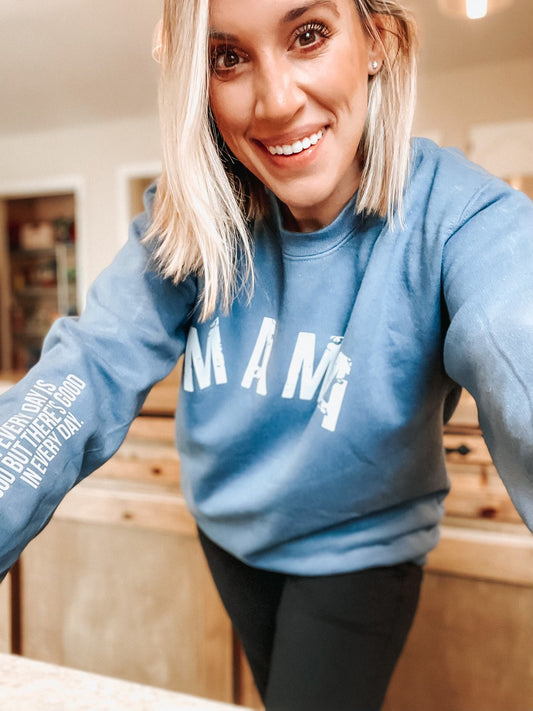 MAMA - Not Every Day Is Good But There's Good In Every Day Crewneck